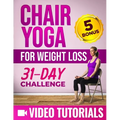 Chair Yoga for Weight Loss: A Step-by-Step Guide to Melt Belly Fat and Enhance Your Wellness with 10-Minute-a-Day Workouts Includes Video Tutorial