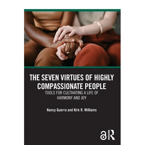 The Seven Virtues of Highly Compassionate People: Tools for Cultivating a Life of Harmony and Joy