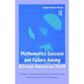 Mathematics Success and Failure Among African-American Youth: The Roles of Sociohistorical Context, Community Forces, School Influence, and Individual
