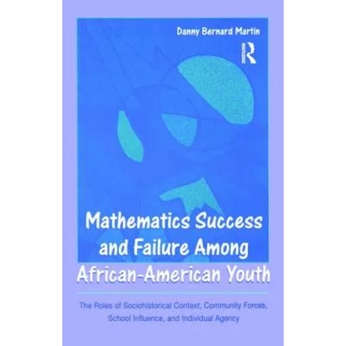 Mathematics Success and Failure Among African-American Youth: The Roles of Sociohistorical Context, Community Forces, School Influence, and Individual