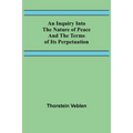 An Inquiry Into The Nature Of Peace And The Terms Of Its Perpetuation