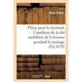 Thèse Pour Le Doctorat. de la Condition de la Dot Mobilière de la Femme Pendant Le Mariage