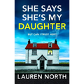 She Says She's My Daughter: A Gripping and Addictive Psychological Thriller with a Heart-Stopping Twist