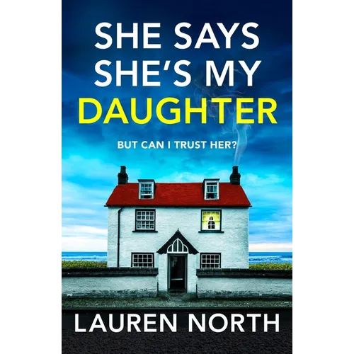 She Says She's My Daughter: A Gripping and Addictive Psychological Thriller with a Heart-Stopping Twist