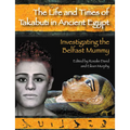 The Life and Times of Takabuti in Ancient Egypt: Investigating the Belfast Mummy