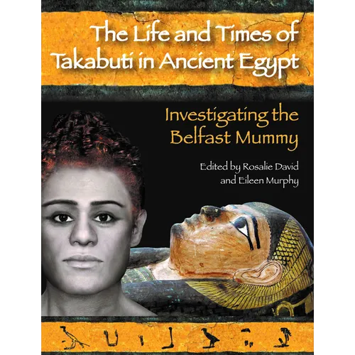 The Life and Times of Takabuti in Ancient Egypt: Investigating the Belfast Mummy