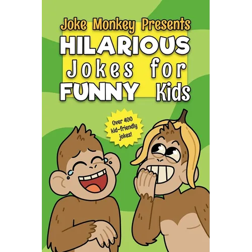 Hilarious Jokes for Funny Kids: Joke Monkey - Over 400 Kid-Friendly Jokes - For Kids ages 8-12