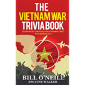 The Vietnam War Trivia Book: Fascinating Facts and Interesting Vietnam War Stories