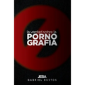 La verdad sobre la pornografía: Del pozo se sale, el barro se limpia