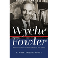 Wyche Fowler: A Political Life in Georgia, Congress, and Abroad