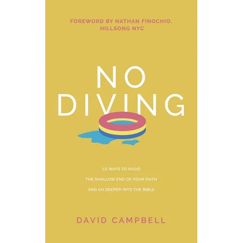 No Diving: 10 ways to avoid the shallow end of your faith and go deeper into the Bible