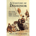 A Century of Dishonor: The Classic Exposé of the Plight of the Native Americans