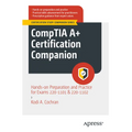 Comptia A+ Certification Companion: Hands-On Preparation and Practice for Exams 220-1101 & 220-1102
