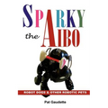 Sparky the AIBO: Robot Dogs & Other Robotic Pets