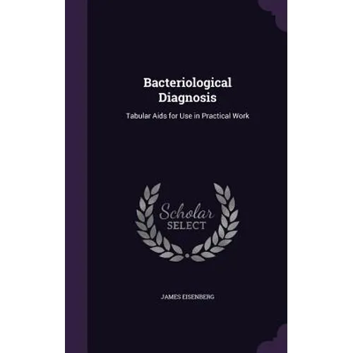 Bacteriological Diagnosis: Tabular Aids for Use in Practical Work