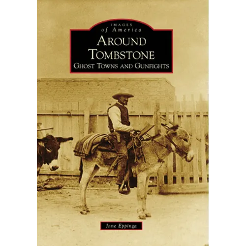Around Tombstone: Ghost Towns and Gunfights