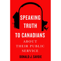 Speaking Truth to Canadians about Their Public Service