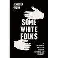 Some White Folks: The Interracial Politics of Sympathy, Suffering, and Solidarity