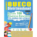 Aprender Sueco Divirtiéndose! - Para Adultos: Fácil a Avanzado - Estudia 100 Temáticas Esenciales Con Sopas de Letras - Vol.1