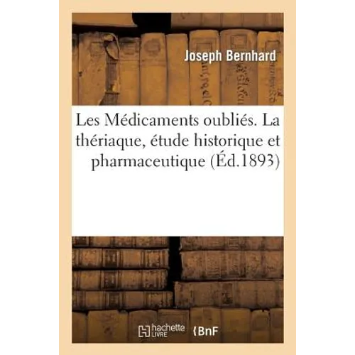 Les Médicaments Oubliés. La Thériaque, Étude Historique Et Pharmaceutique