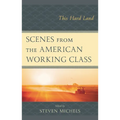 Scenes from the American Working Class: This Hard Land