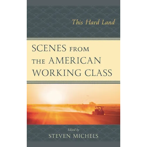Scenes from the American Working Class: This Hard Land