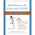 Mindfulness for Kids with ADHD: Skills to Help Children Focus, Succeed in School, and Make Friends