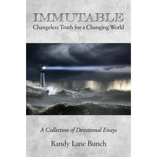 Immutable: Changeless Truth for a Changing World