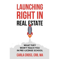 Launching Right in Real Estate: What They Won't Teach You in Pre-License School