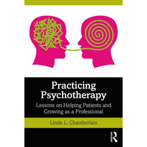 Practicing Psychotherapy: Lessons on Helping Patients and Growing as a Professional