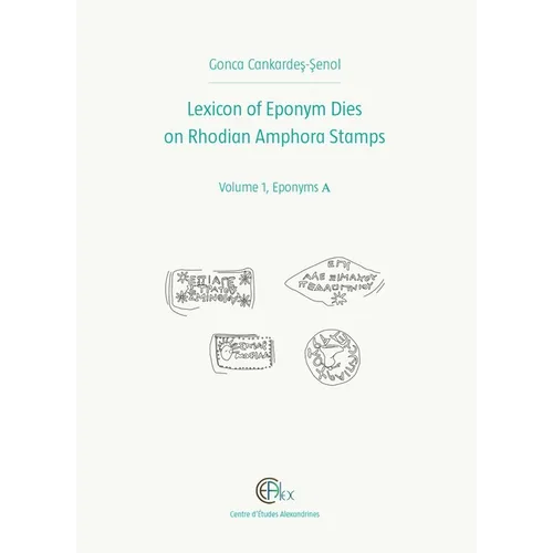 Lexicon of Eponym Dies on Rhodian Amphora Stamps. Volume 1: Eponyms a