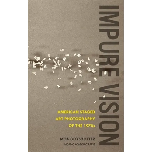 Impure Vision: American Staged Art Photography of the 1970s