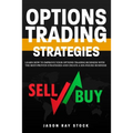 Options Trading Strategies: Learn How To Improve Your Options Trading Business With The Best-Proven Strategies and Create a Six-Figure Business
