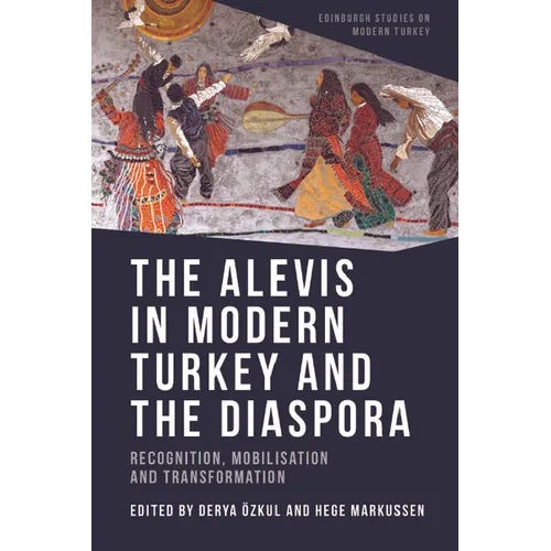 The Alevis in Modern Turkey and the Diaspora: Recognition, Mobilisation and Transformation