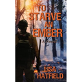 To Starve an Ember: a novel about wildfires and family disasters and how to protect yourself from both, in more ways than one
