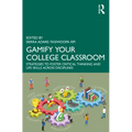 Gamify Your College Classroom: Strategies to Foster Critical Thinking and Life Skills Across Disciplines
