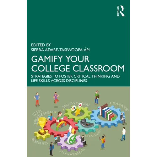 Gamify Your College Classroom: Strategies to Foster Critical Thinking and Life Skills Across Disciplines