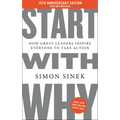 Start with Why 15th Anniversary Edition: How Great Leaders Inspire Everyone to Take Action