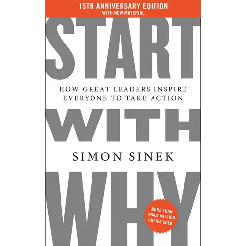 Start with Why 15th Anniversary Edition: How Great Leaders Inspire Everyone to Take Action