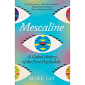 Mescaline: A Global History of the First Psychedelic