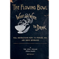 The Flowing Bowl - What And When To Drink 1891 Reprint: Full Instructions How To Prepare, Mix And Serve Beverages