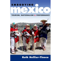 Embodying Mexico: Tourism, Nationalism & Performance