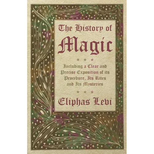 The History of Magic - Including a Clear and Precise Exposition of its Procedure, Its Rites and Its Mysteries