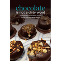Chocolate is not a dirty word: More healthy, plant based, superfood, decadent recipes with essential oils for the ultimate cacao addict