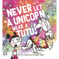 Never Let a Unicorn Wear a Tutu!