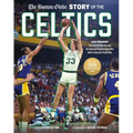 The Boston Globe Story of the Celtics: 1946-Present: The Inside Stories and Acclaimed Reporting on the Nba's Banner Franchise