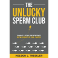 The Unlucky Sperm Club: You are Not a Victim of Your Circumstances but a Product of Your Choices