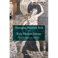 Managing Maritime Risk in Early Modern Europe: General Average in Law and Practice in Seventeenth-Century Tuscany