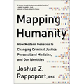 Mapping Humanity: How Modern Genetics Is Changing Criminal Justice, Personalized Medicine, and Our Identities