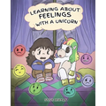 Learning about Feelings with a Unicorn: A Cute and Fun Story to Teach Kids about Emotions and Feelings.